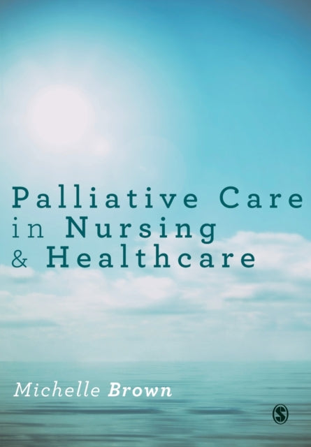 Book cover of: Palliative Care in Nursing and Healthcare. By: Michelle Brown