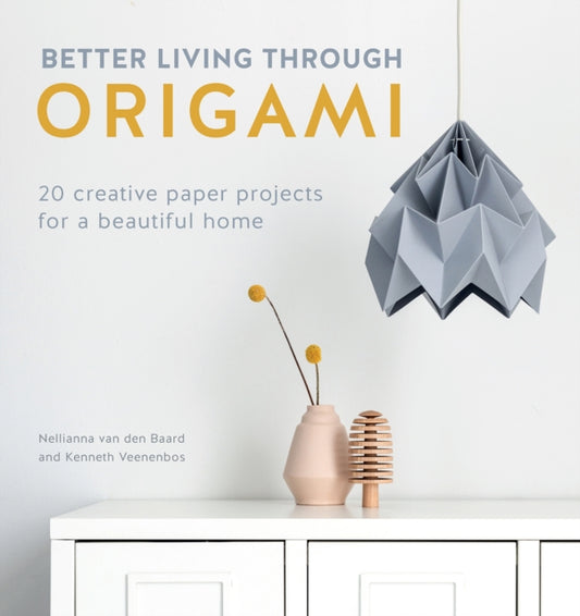 Book cover of: Better Living Through Origami. By: Nellianna van den Baard