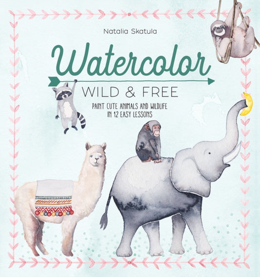 Book cover of: Watercolor Wild and Free. By: Natalia Skatula