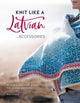 Book cover of: Knit Like a Latvian: Accessories. By: Ieva Ozolina