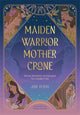 Maiden, Warrior, Mother, Crone, Divine Feminine Archetypes for Modern Life 9781446314593 Julie Peters