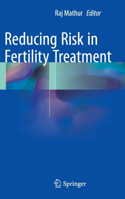 Book cover of: Reducing Risk in Fertility Treatment. By: Raj Mathur
