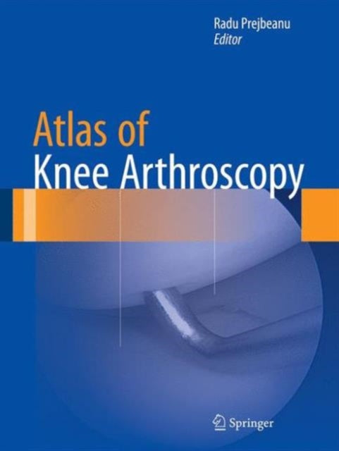 Book cover of: Atlas of Knee Arthroscopy. By: Radu Prejbeanu