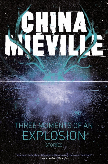 Book cover of: Three Moments of an Explosion: Stories. By: China Mi ville