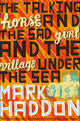 Book cover of: Talking Horse and the Sad Girl and the Village Under the Sea. By: Mark Haddon