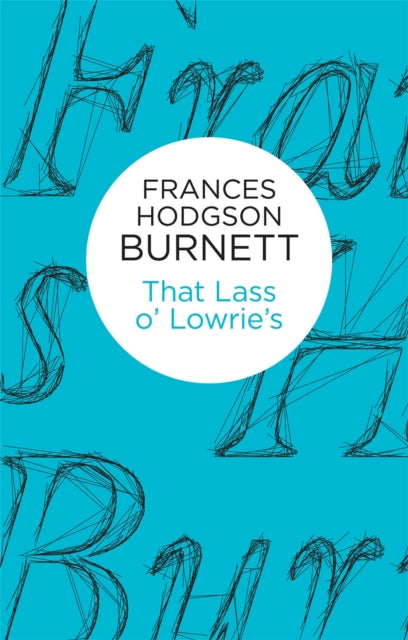 Book cover of: That Lass o' Lowrie's. By: Frances Hodgson Burnett
