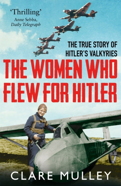 Book cover of: Women Who Flew for Hitler. By: Clare MULLEY
