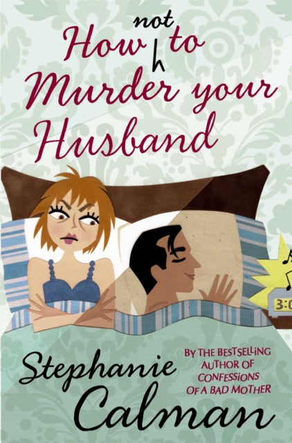 Book cover of: How Not to Murder Your Husband. By: Stephanie Calman