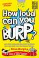 Book cover of: How Loud Can You Burp?. By: Glenn Murphy