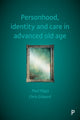 Book cover of: Personhood, Identity and Care in Advanced Old Age. By: Paul Higgs