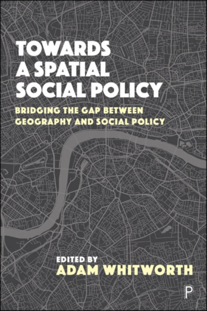 Book cover of: Towards a Spatial Social Policy. By: Adam Whitworth