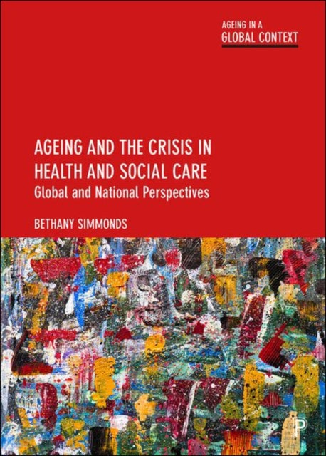 Book cover of: Ageing and the Crisis in Health and Social Care. By: Bethany Bethany Simmonds