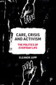 Book cover of: Care, Crisis and Activism. By: Eleanor Jupp