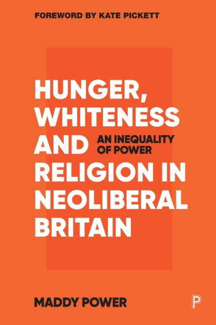 Book cover of: Hunger, Whiteness and Religion in Neoliberal Britain. By: Maddy Power