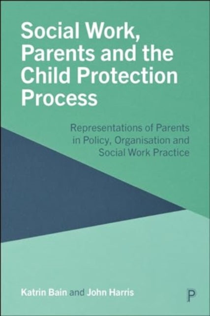 Book cover of: Social Work, Parents and the Child Protection Process