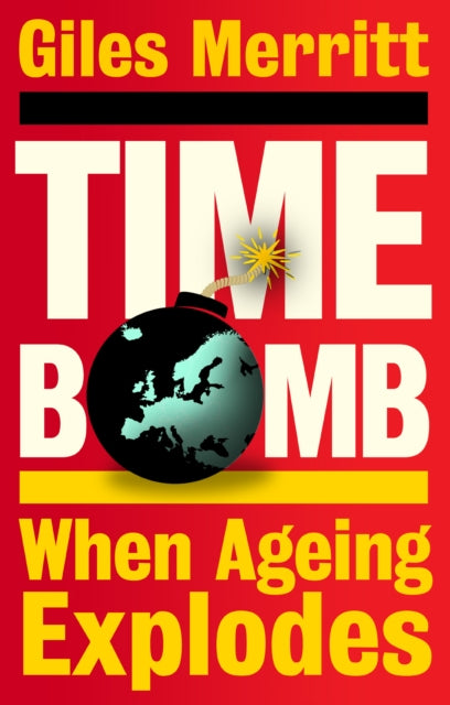 Timebomb, When Ageing Explodes 9781447375944 Giles Merritt