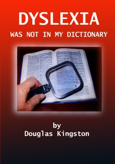 Book cover of: Dyslexia Was Not in My Dictionary. By: Douglas Kingston