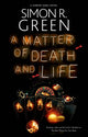 Book cover of: Matter of Death and Life. By: Simon R. Green