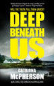 Book cover of: Deep Beneath Us. By: Catriona McPherson