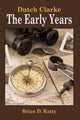 Book cover of: Dutch Clarke - The Early Years