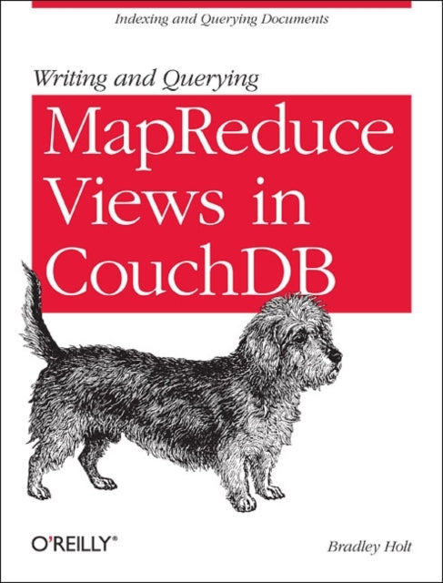 Book cover of: Writing and Querying MapReduce Views in CouchDB. By: Bradley Holt