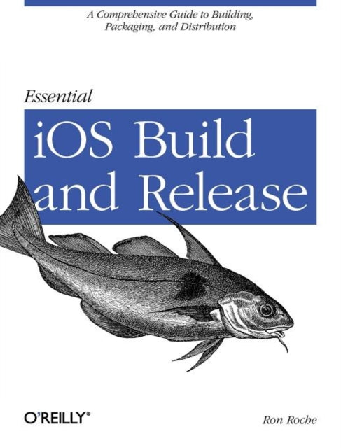 Book cover of: Essential iOS Build and Release. By: Ron Roche