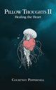 Pillow Thoughts II, Healing the Heart 9781449495084 Courtney Peppernell