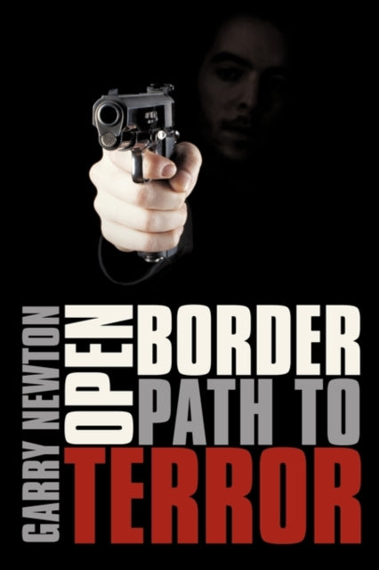 Book cover of: Open Border, Path to Terror. By: Garry Newton