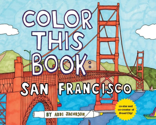 Book cover of: Color this Book: San Francisco. By: Abbi Jacobson