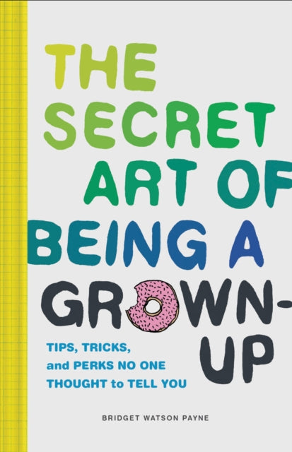 Book cover of: Secret Art of Being a Grown-Up. By: Bridget Watson Payne
