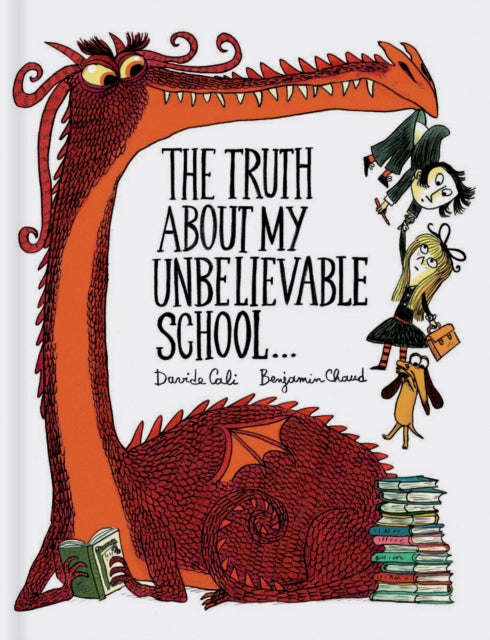 Book cover of: Truth About My Unbelievable School . . .. By: Davide Calì