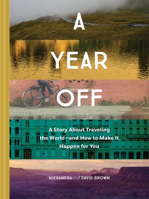 Book cover of: Year Off: A Story about Traveling the World – and How to Make It Happen for You. By: Alexandra Brown