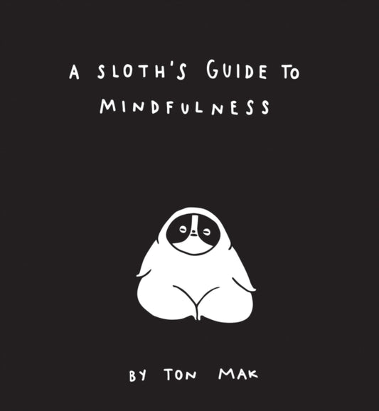 Book cover of: Sloth's Guide to Mindfulness. By: Ton Mak