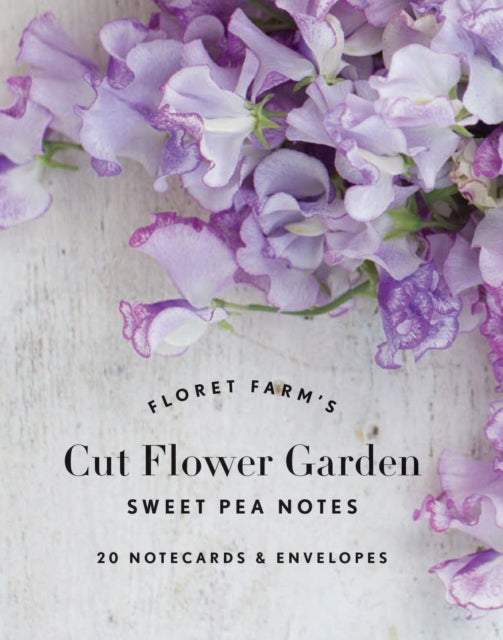 Book cover of: Floret Farm's Cut Flower Garden: Sweet Pea Notes. By: Erin Benzakein
