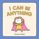 Book cover of: I Can Be Anything. By: Shinsuke Yoshitake