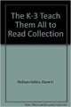 Book cover of: K-3 Teach Them All to Read Collection. By: Elaine K. McEwan-Adkins