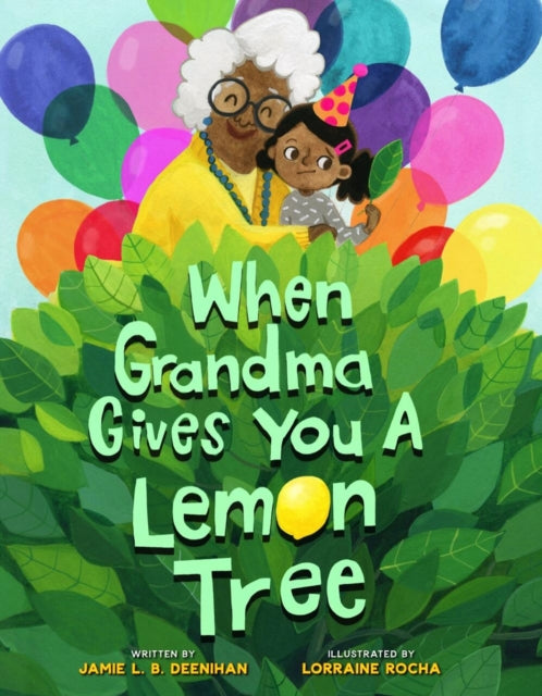 Book cover of: When Grandma Gives You a Lemon Tree. By: Jamie L.B. Deenihan