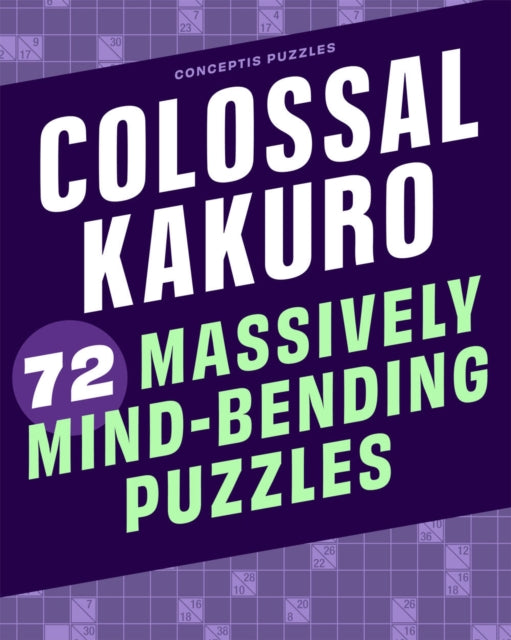Colossal Kakuro: 72 Massively Mind-Bending Puzzles 9781454935391 Conceptis Puzzles