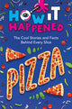Book cover of: How It Happened! Pizza. By: Paige Towler