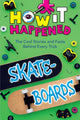 Book cover of: How It Happened! Skateboards. By: Paige Towler