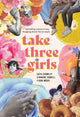 Book cover of: Take Three Girls. By: Cath Crowley