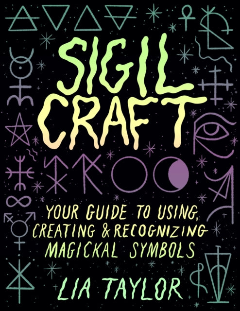 Sigil Craft, Your Guide to Using, Creating & Recognizing Magickal Symbols 9781454946939 Lia Taylor