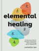 Elemental Healing, A 5-Element Path for Ancestor Connection, Balanced Energy, and an Aligned Life 9781454948643 Camellia Lee