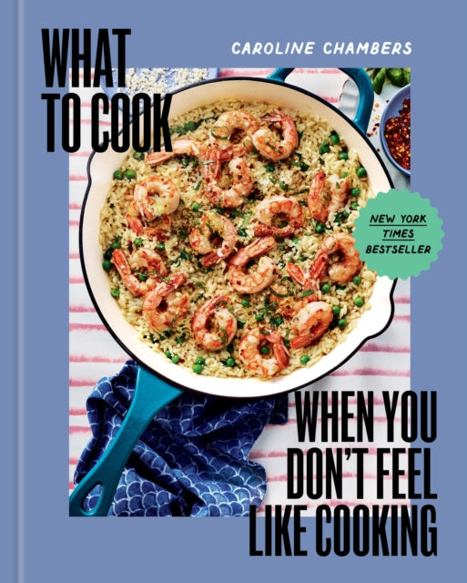 What to Cook When You Don't Feel Like Cooking - A Cookbook 9781454952718 Caroline Chambers