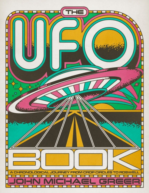 UFO Book, A Chronological Journey from Crop Circles to Roswell 9781454956853 John Michael Greer