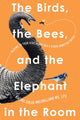 Book cover of: Birds, the Bees, and the Elephant in the Room