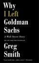 Book cover of: Why I Left Goldman Sachs. By: Greg Smith