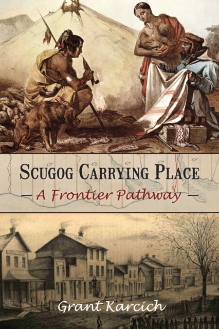 Book cover of: Scugog Carrying Place. By: Grant Karcich
