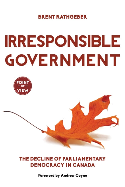 Book cover of: Irresponsible Government. By: Brent Rathgeber