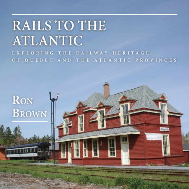 Book cover of: Rails to the Atlantic. By: Ron Brown